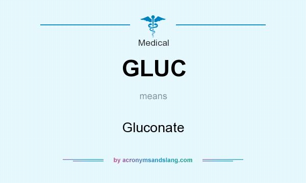 What does GLUC mean? It stands for Gluconate