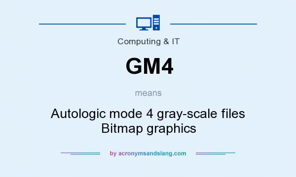 What does GM4 mean? It stands for Autologic mode 4 gray-scale files Bitmap graphics