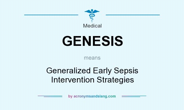What does GENESIS mean? It stands for Generalized Early Sepsis Intervention Strategies