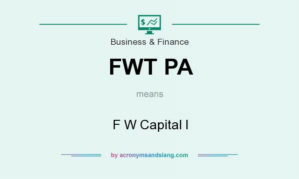 What does FWT PA mean? It stands for F W Capital I
