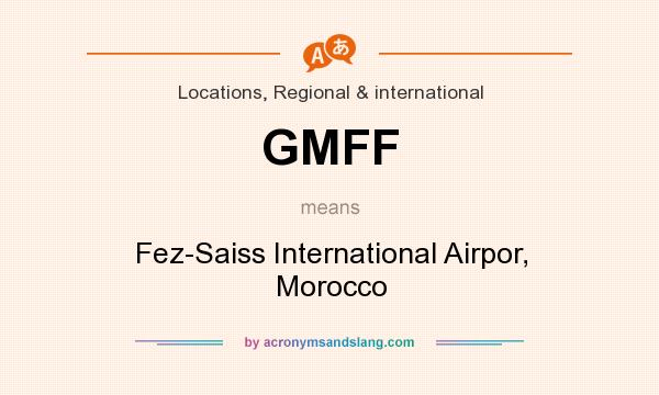 What does GMFF mean? It stands for Fez-Saiss International Airpor, Morocco