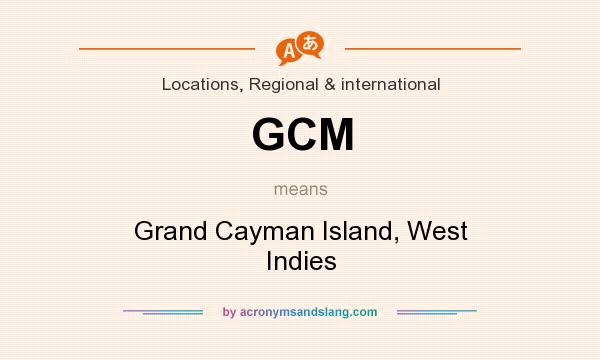 What does GCM mean? It stands for Grand Cayman Island, West Indies