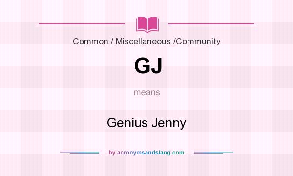 What does GJ mean? It stands for Genius Jenny