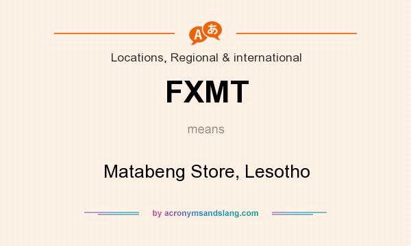 What does FXMT mean? It stands for Matabeng Store, Lesotho