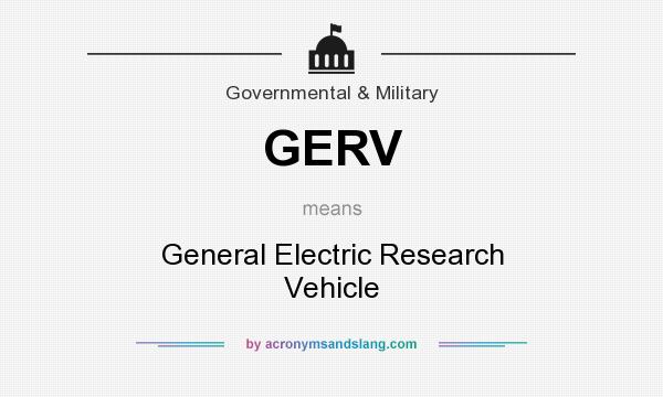 What does GERV mean? It stands for General Electric Research Vehicle