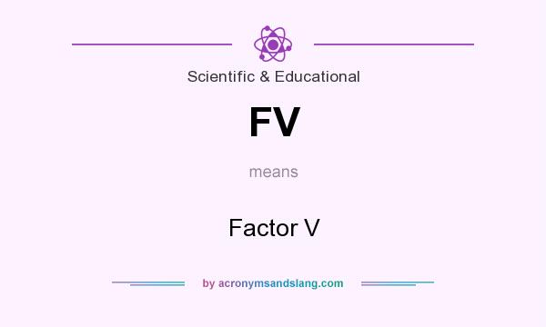 What does FV mean? It stands for Factor V