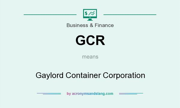 What does GCR mean? It stands for Gaylord Container Corporation