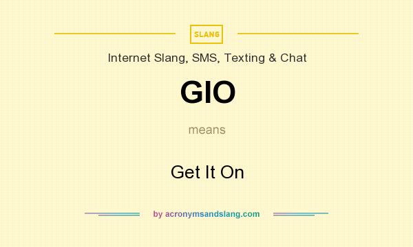 What does GIO mean? It stands for Get It On