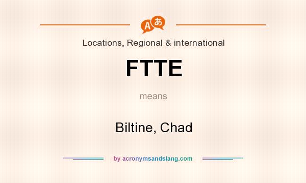 What does FTTE mean? It stands for Biltine, Chad