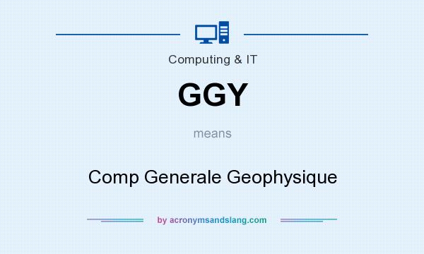 What does GGY mean? It stands for Comp Generale Geophysique