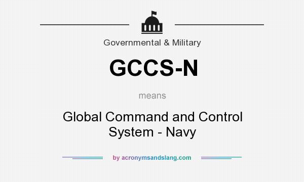What does GCCS-N mean? It stands for Global Command and Control System - Navy
