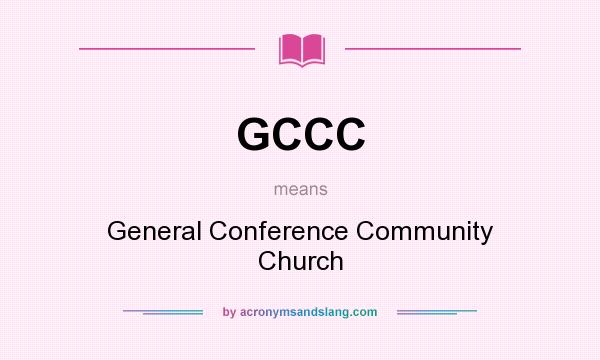 What does GCCC mean? It stands for General Conference Community Church