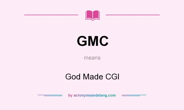What does GMC mean? It stands for God Made CGI