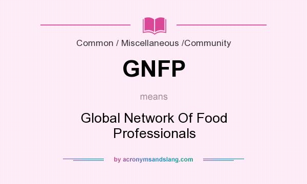 What does GNFP mean? It stands for Global Network Of Food Professionals