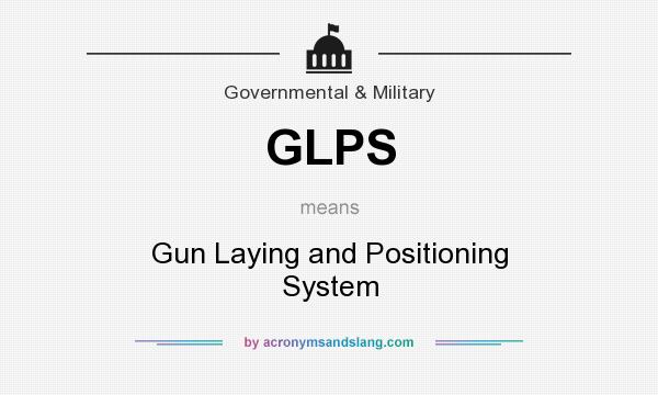 What does GLPS mean? It stands for Gun Laying and Positioning System