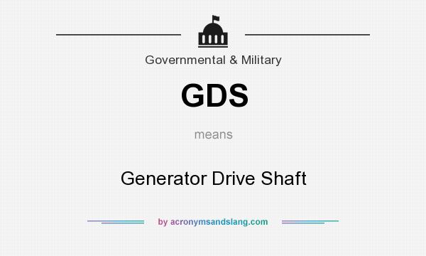 What does GDS mean? It stands for Generator Drive Shaft