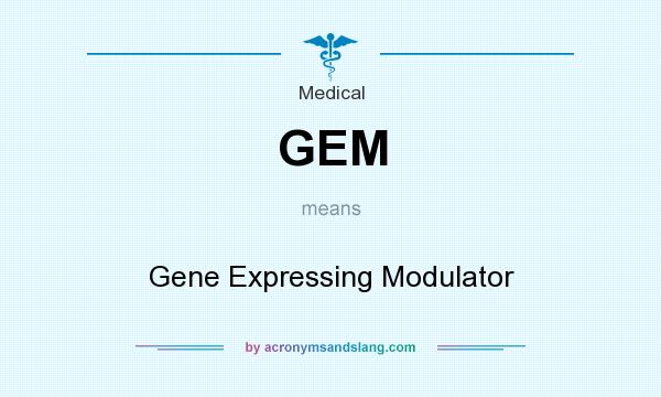 What does GEM mean? It stands for Gene Expressing Modulator