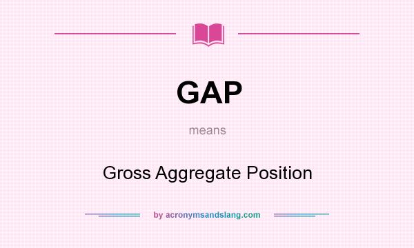 What does GAP mean? It stands for Gross Aggregate Position