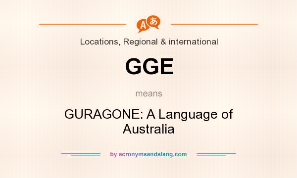 What does GGE mean? It stands for GURAGONE: A Language of Australia