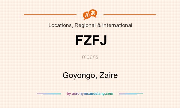 What does FZFJ mean? It stands for Goyongo, Zaire