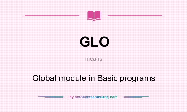 What does GLO mean? It stands for Global module in Basic programs
