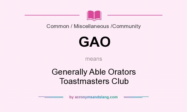 What does GAO mean? It stands for Generally Able Orators Toastmasters Club