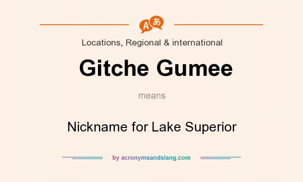 What does Gitche Gumee mean? It stands for Nickname for Lake Superior