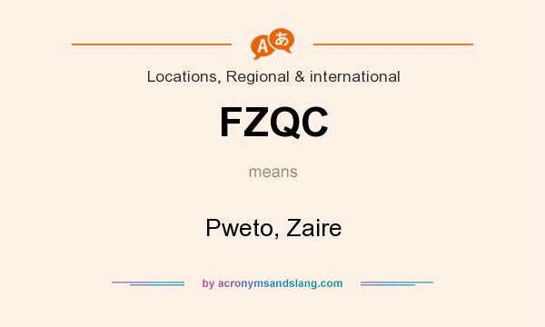 What does FZQC mean? It stands for Pweto, Zaire