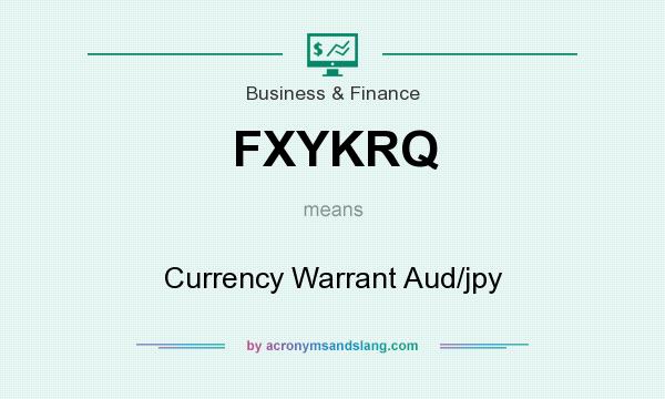What does FXYKRQ mean? It stands for Currency Warrant Aud/jpy