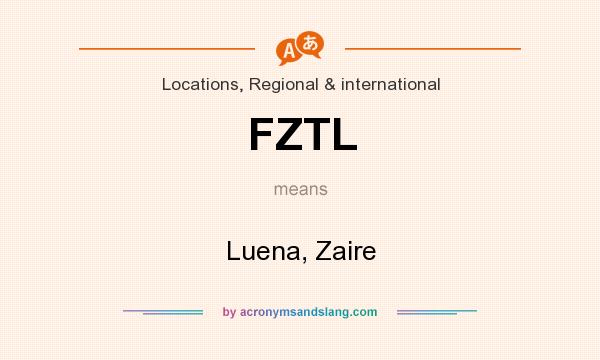 What does FZTL mean? It stands for Luena, Zaire