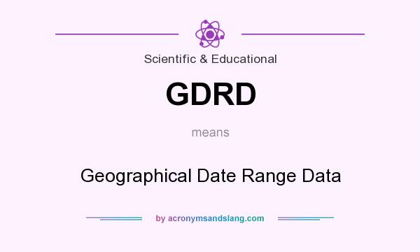 What does GDRD mean? It stands for Geographical Date Range Data