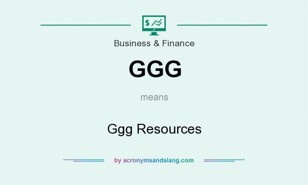 What does GGG mean? It stands for Ggg Resources