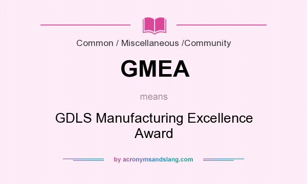 What does GMEA mean? It stands for GDLS Manufacturing Excellence Award