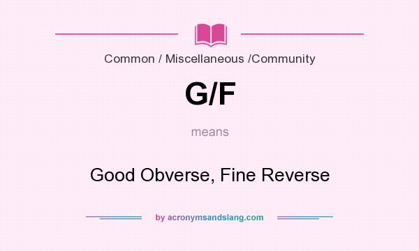 What does G/F mean? It stands for Good Obverse, Fine Reverse