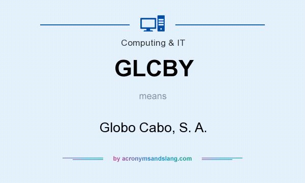 What does GLCBY mean? It stands for Globo Cabo, S. A.