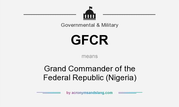 What does GFCR mean? It stands for Grand Commander of the Federal Republic (Nigeria)