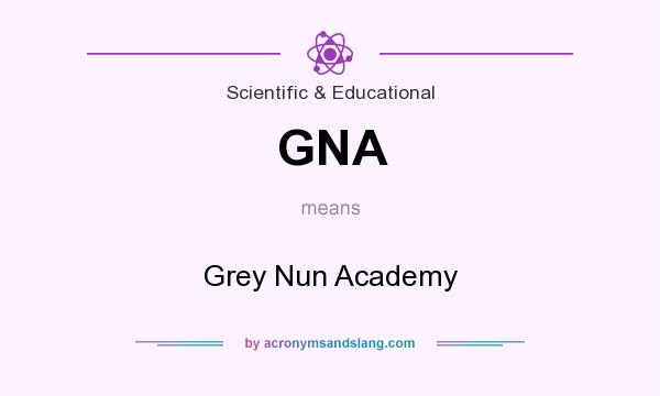 What does GNA mean? It stands for Grey Nun Academy