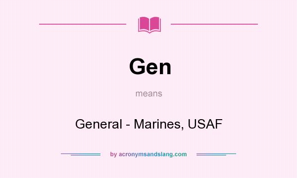 What does Gen mean? It stands for General - Marines, USAF