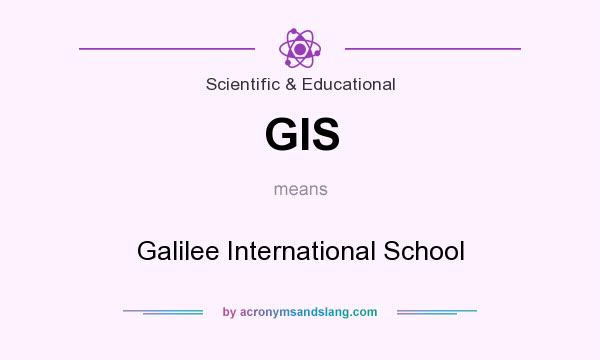 What does GIS mean? It stands for Galilee International School