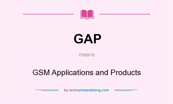What does GAP mean? It stands for GSM Applications and Products