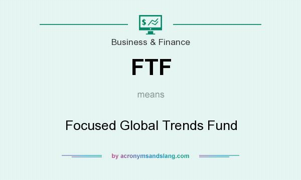 What does FTF mean? It stands for Focused Global Trends Fund