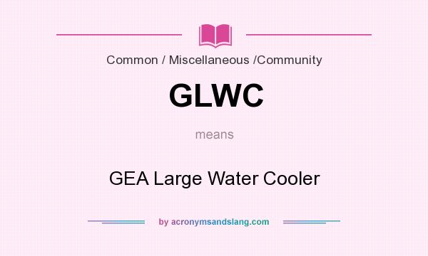 What does GLWC mean? It stands for GEA Large Water Cooler