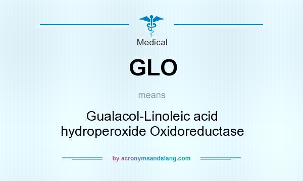 What does GLO mean? It stands for Gualacol-Linoleic acid hydroperoxide Oxidoreductase