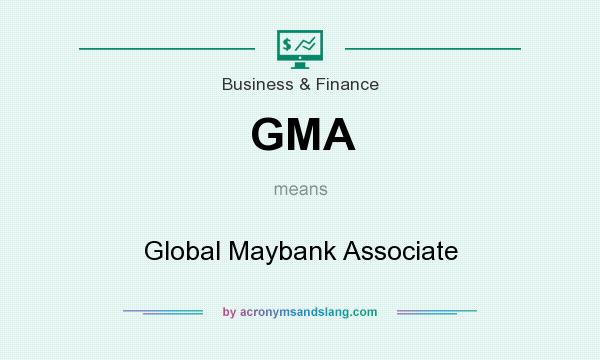 What does GMA mean? It stands for Global Maybank Associate