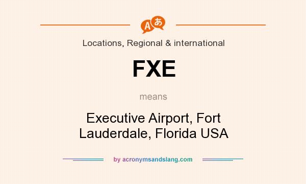 What does FXE mean? It stands for Executive Airport, Fort Lauderdale, Florida USA