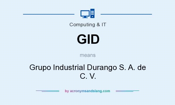 What does GID mean? It stands for Grupo Industrial Durango S. A. de C. V.
