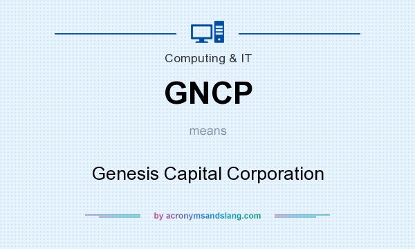 What does GNCP mean? It stands for Genesis Capital Corporation