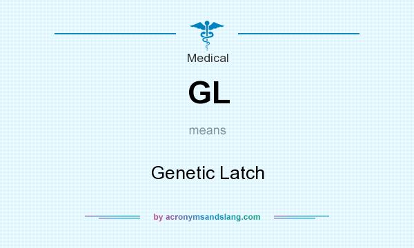 What does GL mean? It stands for Genetic Latch
