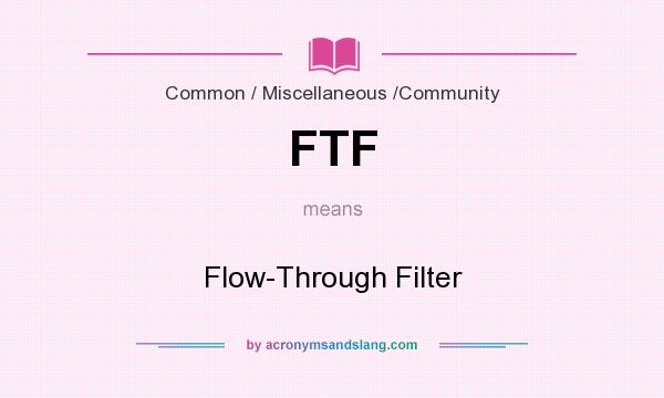 What does FTF mean? It stands for Flow-Through Filter