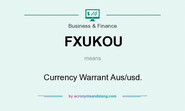 What does FXUKOU mean? It stands for Currency Warrant Aus/usd.